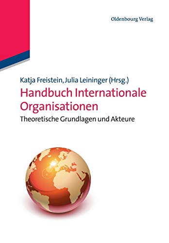 Handbuch Internationale Organisationen: Theoretische Grundlagen und Akteure: Theoretische Grundlagen und Akteure (Lehr- und Handbücher der Politikwissenschaft) von De Gruyter Oldenbourg