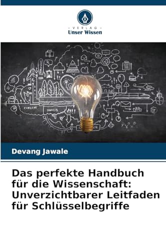 Das perfekte Handbuch für die Wissenschaft: Unverzichtbarer Leitfaden für Schlüsselbegriffe von Verlag Unser Wissen