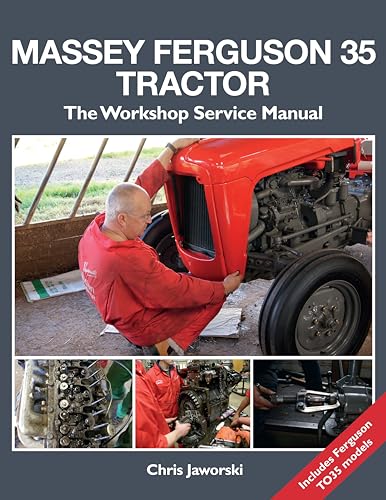 Massey Ferguson 35 Tractor: The Workshop Service Manual, Also Covers Ferguson To35 Models Massey Ferguson 35 Tractor: The Workshop Service Manual, Also Covers Ferguson To35 Models