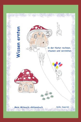 Wissen kann man ernten - Aktionsbuch: ... in der Natur rechnen, staunen und verstehen von Independently published