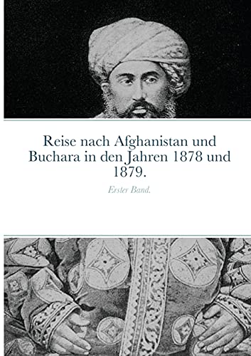 Reise nach Afghanistan und Buchara in den Jahren 1878 und 1879.: Erster Band.