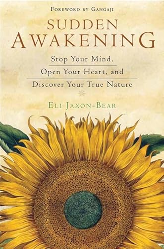 Sudden Awakening: Stop Your Mind, Open Your Heart, and Discover Your True Nature