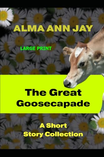 The Great Goosecapade LARGE PRINT: A Short Story Collection von Cerritos Books