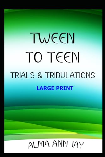 Tween to Teen LARGE PRINT: Trials & Tribulations von Cerritos Books