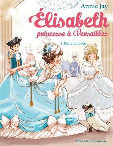 Bal a la cour 4: Elisabeth, princesse à Versailles - tome 4