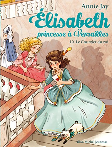 Elisabeth 10/Le courrier du roi: Elisabeth, princesse à Versailles - tome 10 von ALBIN MICHEL