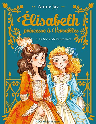 Elisabeth T1 Le Secret de l'automate (Collector): Elisabeth, princesse à Versailles - tome 1