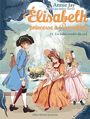 Elisabeth T21 Un bébé tombé du ciel: Elisabeth, princesse à Versailles - tome 21