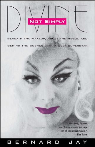 Not Simply Divine: Beneath the Make-Up, Above the Heels and Behind the Scenes with a Cult Superstar von Touchstone