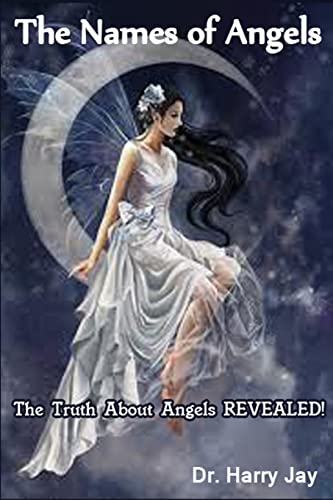 The Names of Angels: The Truth About Angels REVEALED!