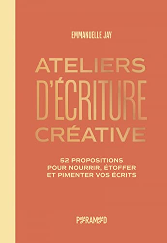 Ateliers d'écriture - 52 propositions pour nourrir, étoffer: 52 propositions pour nourrir, étoffer et pimenter vos écrits von PYRAMYD