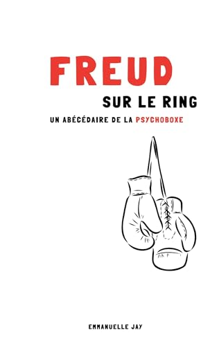 Freud sur le ring: Un abécédaire de la psychoboxe