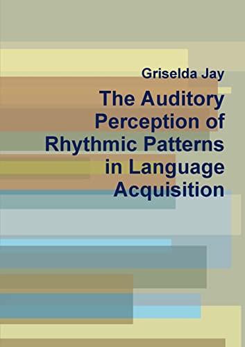 The Auditory Perception of Rhythmic Patterns in Language Acquisition von Lulu.com