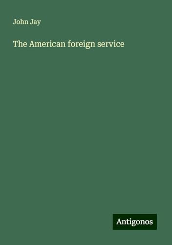 The American foreign service von Antigonos Verlag