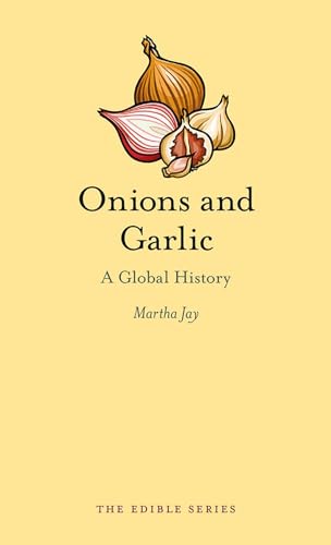 Onions and Garlic: A Global History (Edible)