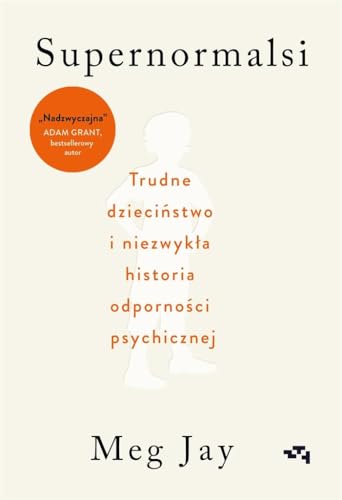 Supernormalsi Jak trudne doświadczenia w młodym wieku budują naszą odporność psychiczną