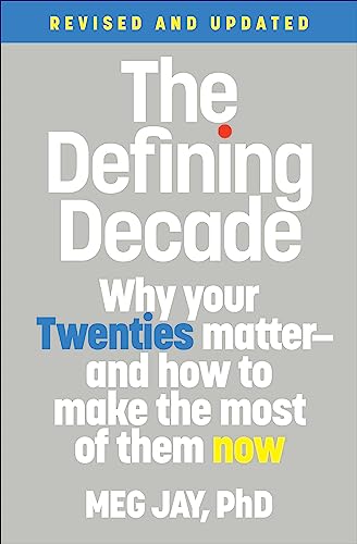 The Defining Decade: Why Your Twenties Matter--And How to Make the Most of Them Now