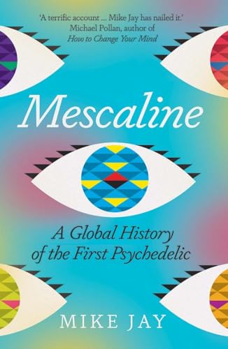 Mescaline - A Global History of the First Psychedelic von Yale University Press