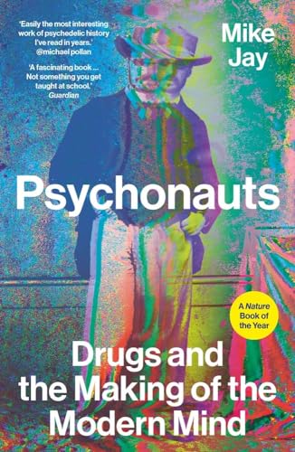 Psychonauts: Drugs and the Making of the Modern Mind