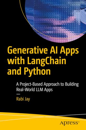 Generative AI Apps with LangChain and Python: A Project-Based Approach to Building Real-World LLM Apps von Apress