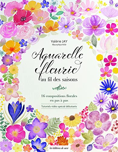 Aquarelle fleurie au fil des saisons: 16 compositions florales en pas à pas von DE SAXE