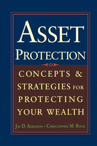 Asset Protection: Concepts and Strategies for Protecting Your Wealth