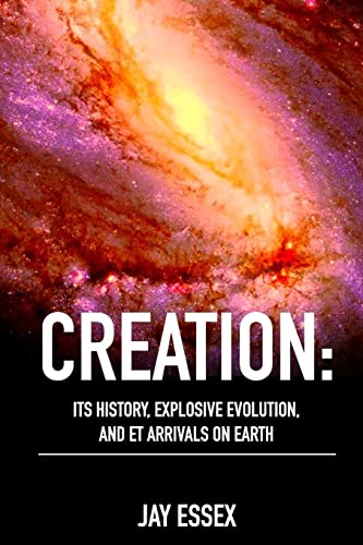 Creation: Its History, Explosive Evolution, and ET Arrivals on Earth: Earth's Future With ETs, Physical Evolution, Dimensions, Metaphysical Awareness, ... (Creation Series by J'Arae Essex:, Band 3) von Createspace Independent Publishing Platform