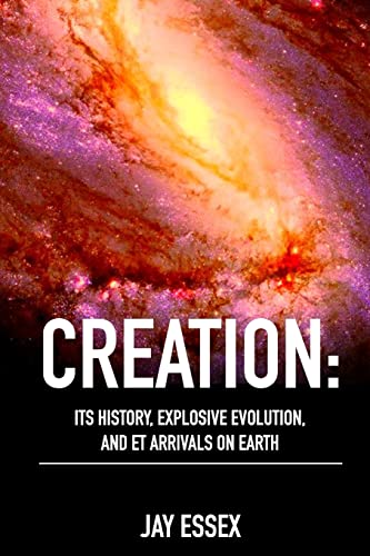 Creation: Its History, Explosive Evolution, and ET Arrivals on Earth: Earth's Future With ETs, Physical Evolution, Dimensions, Metaphysical Awareness, ... (Creation Series by J'Arae Essex:, Band 3) von CREATESPACE