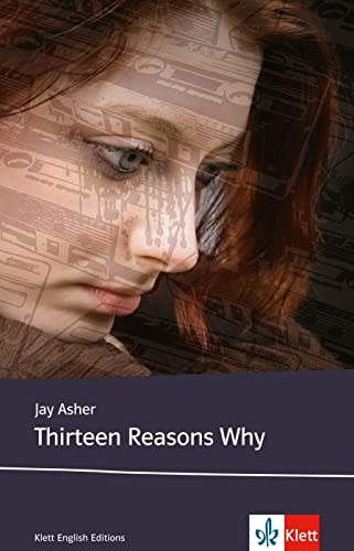 Thirteen Reasons Why: Schulausgabe für das Niveau B2, ab dem 6. Lernjahr. Ungekürzter englischer Originaltext mit Annotationen (Klett English Editions) von Klett