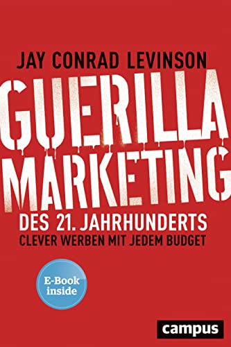 Guerilla Marketing des 21. Jahrhunderts: Clever werben mit jedem Budget, plus E-Book inside (ePub, mobi oder pdf) von Campus Verlag GmbH