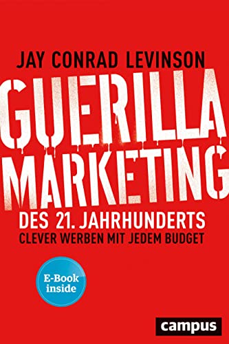 Guerilla Marketing des 21. Jahrhunderts: Clever werben mit jedem Budget, plus E-Book inside (ePub, pdf) von Campus Verlag