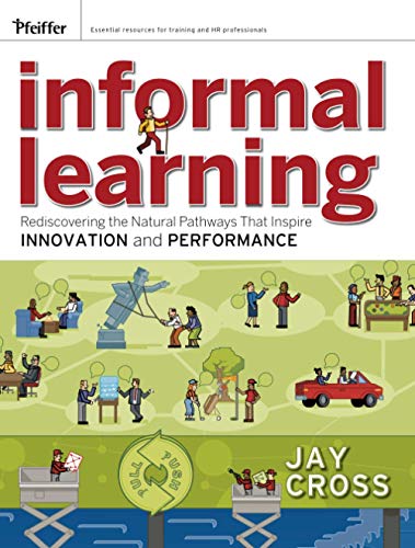 Informal Learning: Rediscovering the Natural Pathways That Inspire Innovation and Performance (Essential Knowledge Resource (Paperback)) von Pfeiffer