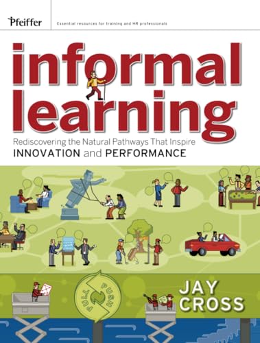 Informal Learning: Rediscovering the Natural Pathways That Inspire Innovation and Performance von Pfeiffer