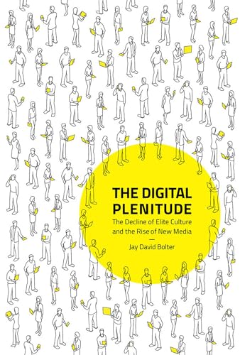 The Digital Plenitude: The Decline of Elite Culture and the Rise of New Media (Mit Press)