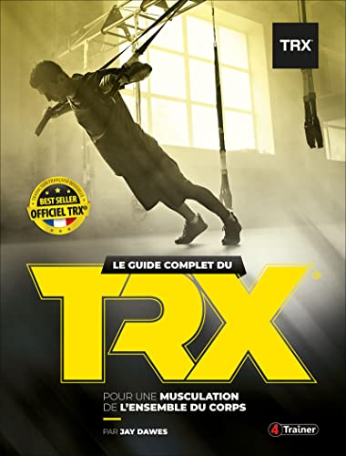 Guide Complet du TRX Suspension Trainer (le): Pour une musculation de l'ensemble du corps