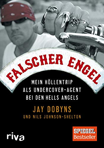 Falscher Engel: Mein Höllentrip als Undercover-Agent bei den Hells Angels