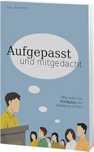 Aufgepasst und mitgedacht: Wie man von Predigten am besten profitiert