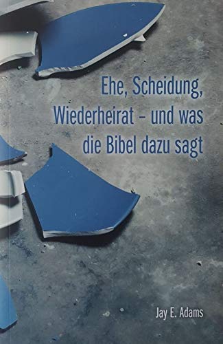 Ehe, Scheidung, Wiederheirat - und was die Bibel dazu sagt Ehe, Scheidung, Wiederheirat - und was die Bibel dazu sagt von Herold Verlag