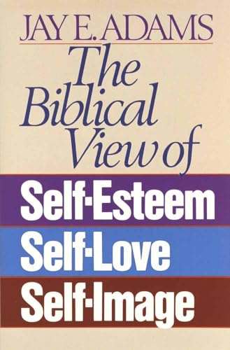 The Biblical View of Self-Esteem, Self-Love, and Self-Image von Harvest House Publishers