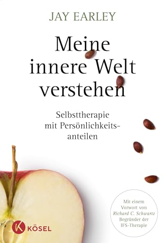 Meine innere Welt verstehen: Selbsttherapie mit Persönlichkeitsanteilen. Mit einem Vorwort von Richard C. Schwartz, Begründer der IFS-Therapie von Ksel-Verlag