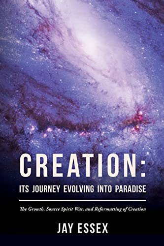 Creation: Its Journey Evolving Into Paradise: The Growth, Source Spirit War, and Reformatting of Creation (The Creation Series, Band 2)