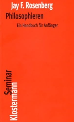 Philosophieren: Ein Handbuch für Anfänger (Klostermann RoteReihe)