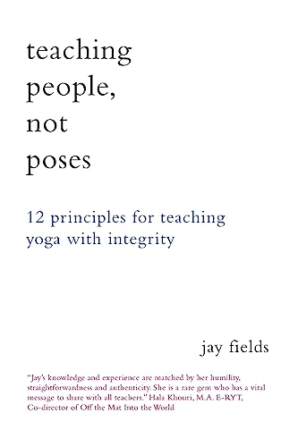 Teaching People Not Poses: 12 Principles for Teaching Yoga with Integrity von CREATESPACE