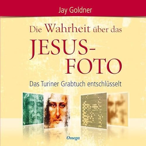 Die Wahrheit über das Jesus-Foto - Das Turiner Grabtuch entschlüsselt von Silberschnur Verlag Die G