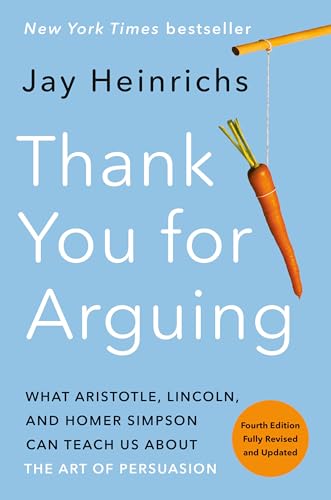 Thank You for Arguing, Fourth Edition (Revised and Updated): What Aristotle, Lincoln, and Homer Simpson Can Teach Us About the Art of Persuasion von Broadway Books