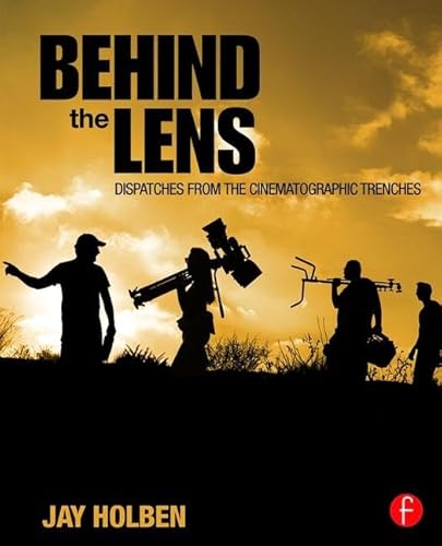 Behind the Lens: Dispatches from the Cinematographic Trenches von Routledge