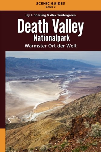 Death Valley Nationalpark: Wärmster Ort der Welt (Scenic-Guides) von Rugged Feather Publishing LLC