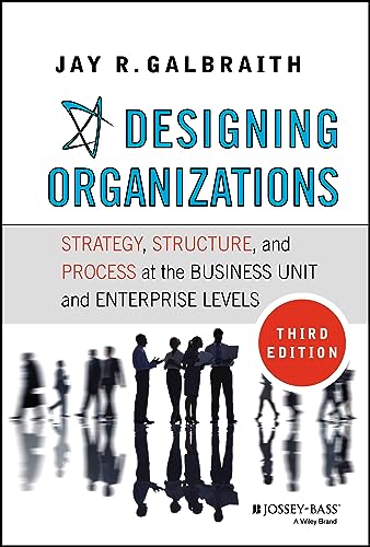 Designing Organizations: Strategy, Structure, and Process at the Business Unit and Enterprise Levels