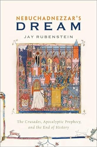 Nebuchadnezzar's Dream: The Crusades, Apocalyptic Prophecy, and the End of History von Oxford University Press, USA