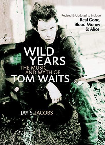 Wild Years: The Music and Myth of Tom Waits Wild Years: The Music and Myth of Tom Waits